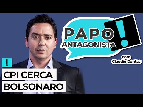 CPI CERCA BOLSONARO - Papo Antagonista com Claudio Dantas