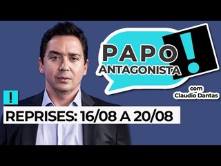 Reprises do Papo Antagonista: O melhor da semana