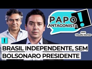 BRASIL INDEPENDENTE, SEM BOLSONARO PRESIDENTE - Papo com Claudio Dantas e Diogo Mainardi