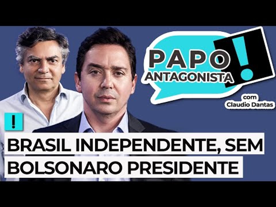 BRASIL INDEPENDENTE, SEM BOLSONARO PRESIDENTE - Papo com Claudio Dantas e Diogo Mainardi