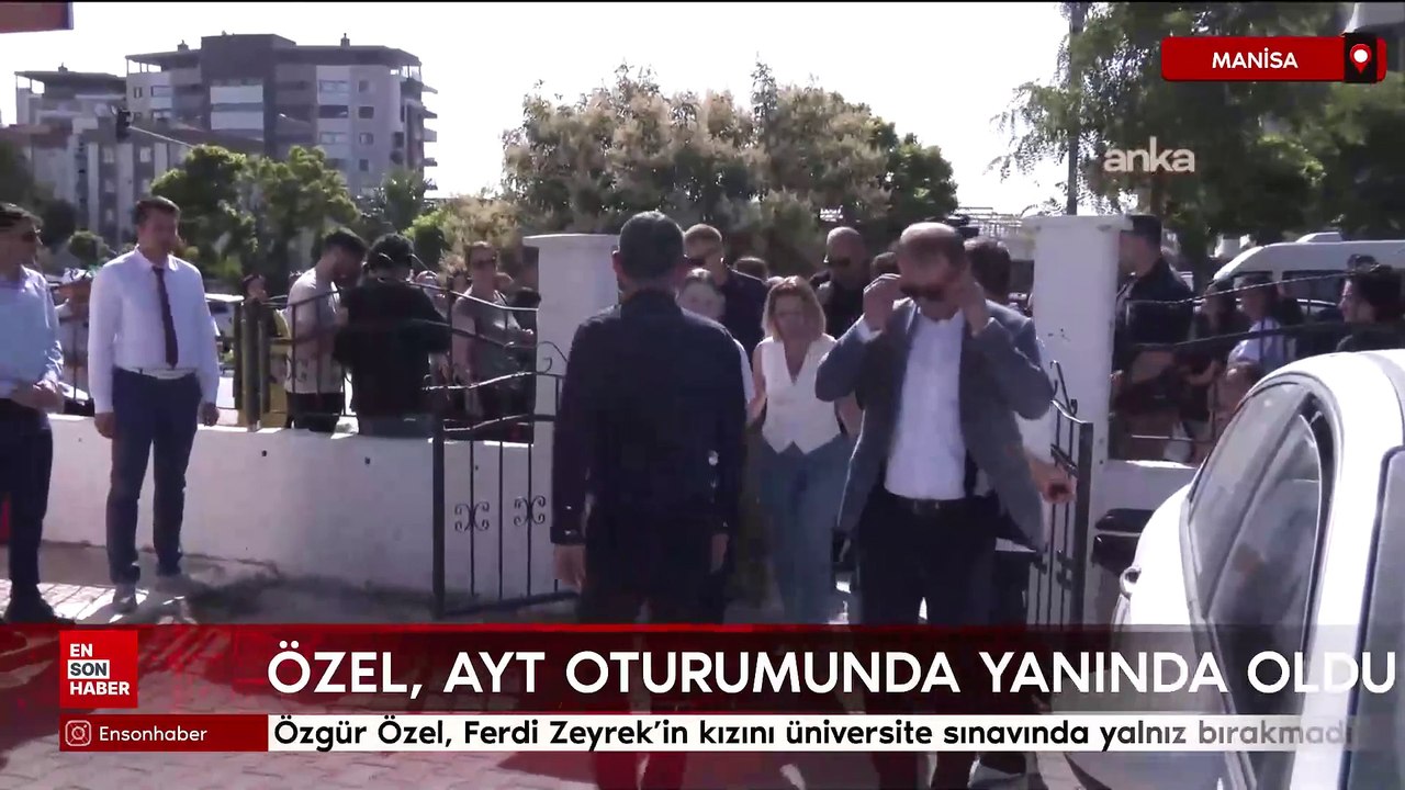 Özgür Özel, Ferdi Zeyrek’in kızını üniversite sınavında yalnız bırakmadı