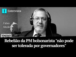 Fábio Medina diz que rebelião da PM bolsonarista "não pode ser tolerada por governadores"