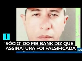 Homem que consta como sócio do FIB Bank acusa empresa de falsificar sua assinatura
