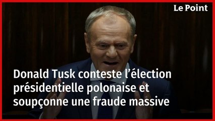 Donald Tusk conteste l’élection présidentielle polonaise et soupçonne une fraude massive