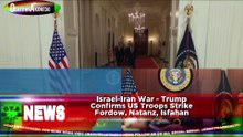 Israel-Iran War - Trump Confirms US Troops Strike Fordow, Natanz, Isfahan
