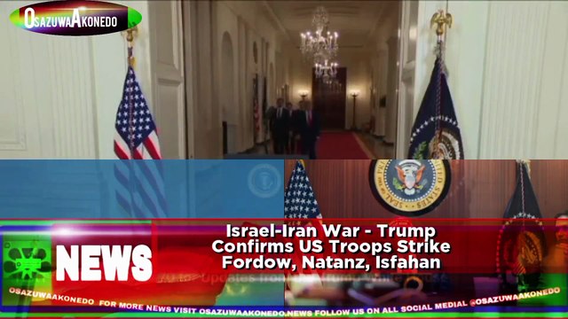 Israel-Iran War - Trump Confirms US Troops Strike Fordow, Natanz, Isfahan