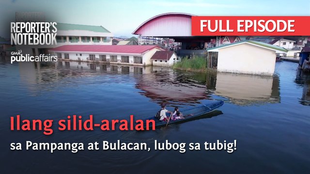 Ilang silid-aralan sa Pampanga at Bulacan, lubog sa tubig! (Full Episode) | Reporter’s Notebook