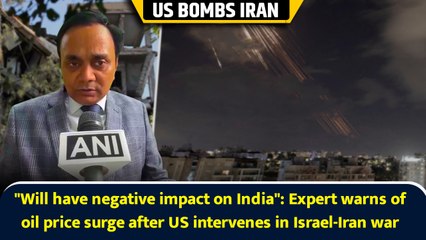 "Will have negative impact on India": Expert warns of oil price surge after US intervenes in Israel-Iran war