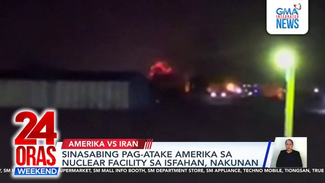 Sinasabing pag-atake ng Amerika sa nuclear facility sa Isfahan, nakunan | 24 Oras Weekend