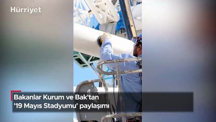 Bakanlar Kurum ve Bak'tan '19 Mayıs Stadyumu' paylaşımı