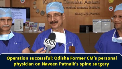 Operation successful: Odisha Former CM’s personal physician on Naveen Patnaik’s spine surgery