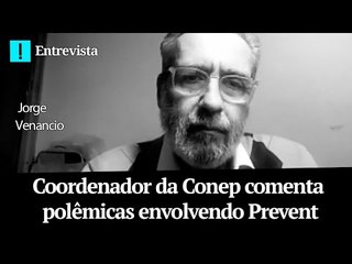 Coordenador da Conep comenta polêmicas envolvendo Prevent