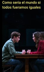 ¿ Que pasarías todos fuéramos iguales?