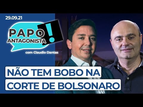 NÃO TEM BOBO NA CORTE DE BOLSONARO - Papo Antagonista com Claudio Dantas e Mario Sabino