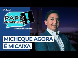 MICHEQUE AGORA É MICAIXA - Papo Antagonista com Claudio Dantas