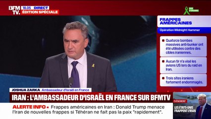 Frappes américaines en Iran: "Israël et les Etats-Unis sont coordonnés, au plus haut niveau", déclare Joshua Zarka, ambassadeur d'Israël en France