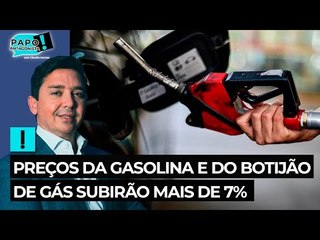 Preços da gasolina e do botijão de gás subirão mais de 7%