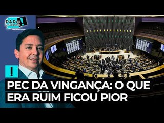 PEC da Vingança: o que era ruim ficou pior
