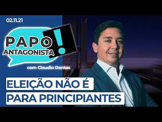 ELEIÇÃO NÃO É PARA PRINCIPIANTES - Papo Antagonista com Claudio Dantas