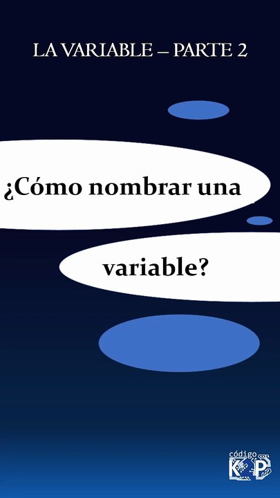 La variable - Parte 2 (¿Cómo nombrar una variable?)
