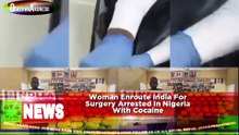 Woman Enroute India For Surgery Arrested In Nigeria With Cocaine