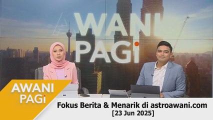 AWANI Pagi: Berita tumpuan & menarik di astroawani.com [23 Jun 2025]