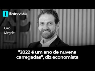 "2022 é um ano de nuvens carregadas", diz economista