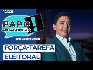 FORÇA-TAREFA ELEITORAL Papo Antagonista com Claudio Dantas