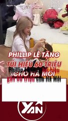 Philip Lê tặng túi hiệu 60 triệu cho Hà Môi