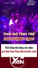 Thái Công lên tiếng xác nhận Huy Phan đến dự cưới