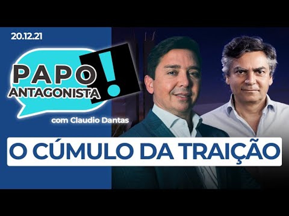 O CÚMULO DA TRAIÇÃO - Papo Antagonista com Claudio Dantas e Diogo Mainardi