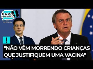 Bolsonaro: "Não vêm morrendo crianças que justifiquem uma vacina"