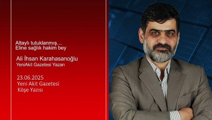 Ali Karahasanoğlu: Altaylı tutuklanmış… Eline sağlık hakim bey