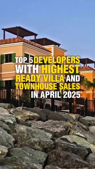 Top 5 Developers with Highest Ready Villa & Townhouse Sales | April 2025 1X Properties Report