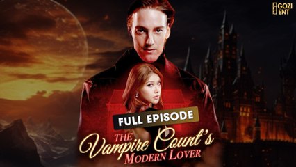 The Vampire Count's Modern Lover [ FULL | SHORT DRAMA HUB ]