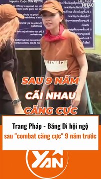 Trang Pháp và Băng Di hội ngộ sau màn đấu khẩu cực căng