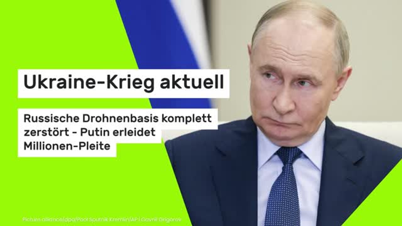 Ukraine-Krieg aktuell: Russische Drohnenbasis komplett zerstört - Putin erleidet Millionen-Pleite