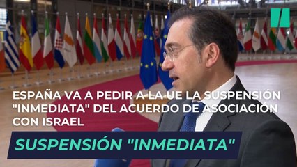España solicita la suspensión inmediata del acuerdo de asociación de la UE con Israel