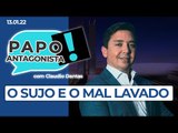 O SUJO E O MAL LAVADO - Papo Antagonista com Claudio Dantas