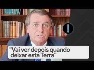 Bolsonaro, sobre casais gays: "Vai ver depois quando deixar esta Terra"