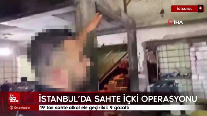 İstanbul’da 19 ton sahte alkol ele geçirildi: 9 gözaltı