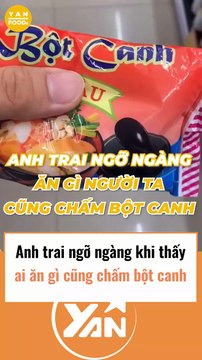 Anh trai ngỡ ngàng khi thấy ai ăn gì cũng dùng bột canh