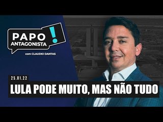 LULA PODE MUITO, MAS NÃO TUDO - Papo Antagonista com Claudio Dantas