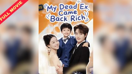 My Dead Ex Came Back Rich - Full Movie