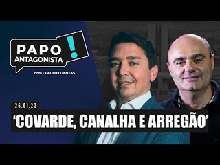 ‘COVARDE, CANALHA E ARREGÃO’ - Papo Antagonista com Claudio Dantas e Mario Sabino
