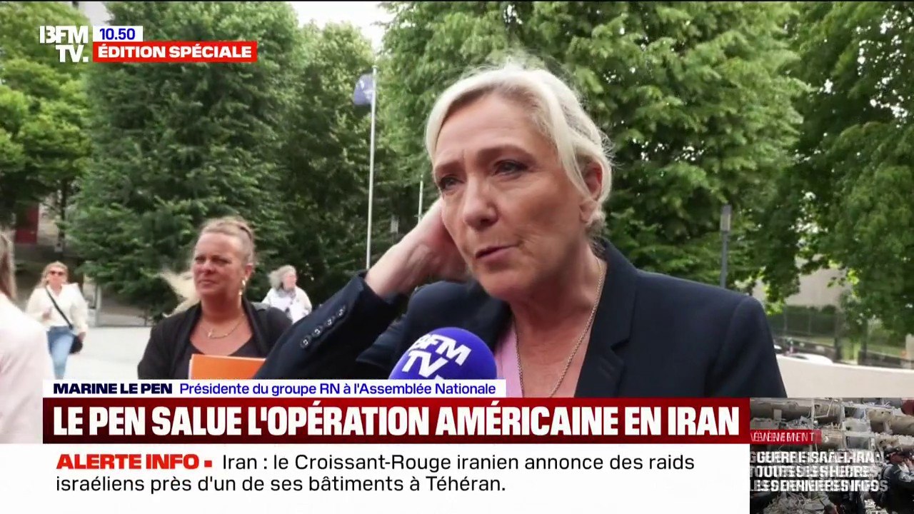 Marine Le Pen: "Les frappes qui visent spécifiquement et uniquement les sites nucléaires [iraniens] doivent être saluées"