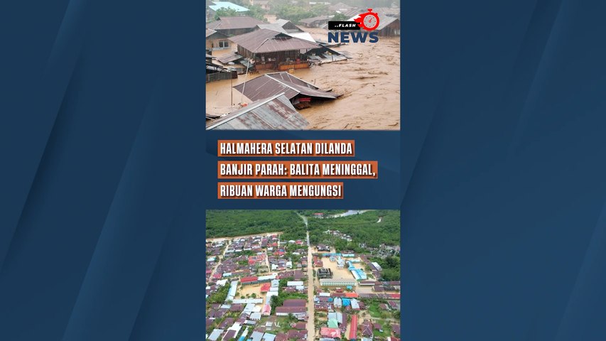 Halmahera Selatan Dilanda Banjir Parah Balita Meninggal, Ribuan Warga Mengungsi
