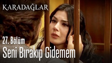 Seni bırakıp gidemem - Karadağlar