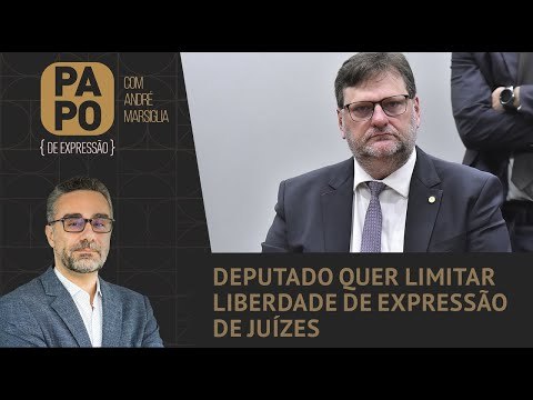 Deputado quer limitar liberdade de expressão de juízes