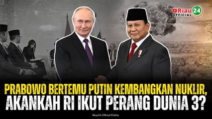 Prabowo Bertemu Putin Kembangkan Nuklir, Akankah RI Ikut Perang Dunia 3?